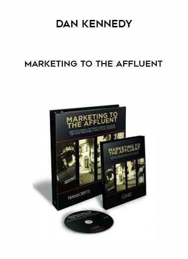 Dan Kennedy Marketing To The Affluent download