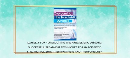 Daniel J. Fox - Overcoming the Narcissistic Dynamic: Successful Treatment Techniques for Narcissistic Spectrum Clients