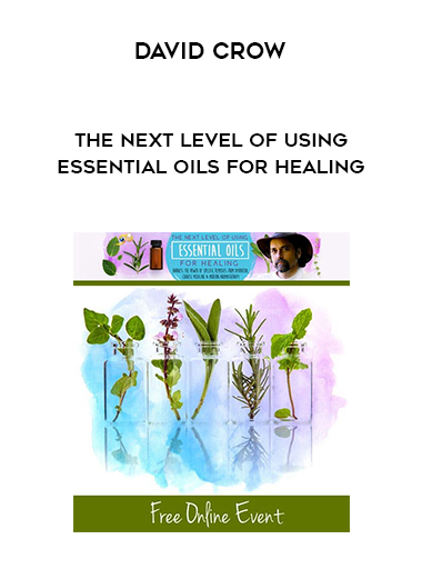 David Crow - The Next Level of Using Essential Oils for Healing download