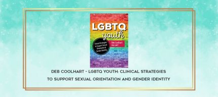 Deb Coolhart - LGBTQ Youth: Clinical Strategies to Support Sexual Orientation and Gender Identity download