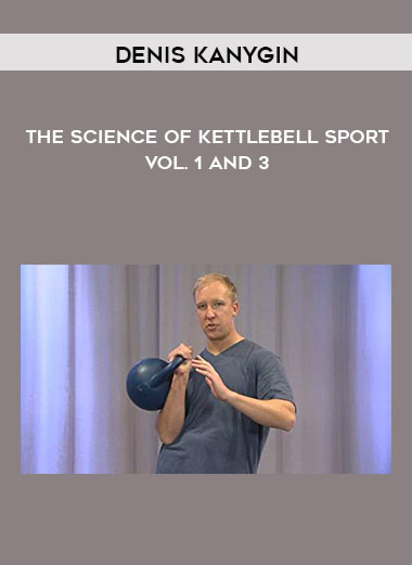 Denis Kanygin - The Science Of Kettlebell Sport - Vol. 1 and 3 download