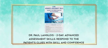 Dr. Paul Langlois - 2-Day: Advanced Assessment Skills: Respond to the Patient's Clues with Skill and Confidence download