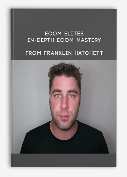 Franklin Hatchett - ECOM ELITES - In-Depth Ecom Mastery download