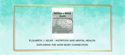 Elizabeth J. Szlek - Nutrition and Mental Health: Exploring the Mind-Body Connection download