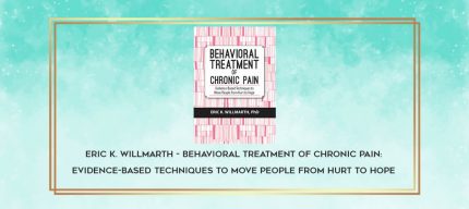 Eric K. Willmarth - Behavioral Treatment of Chronic Pain: Evidence-Based Techniques to Move People from Hurt to Hope download
