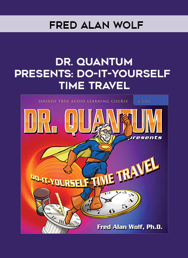 Fred Alan Wolf - DR. QUANTUM PRESENTS: DO-IT-YOURSELF TIME TRAVEL download