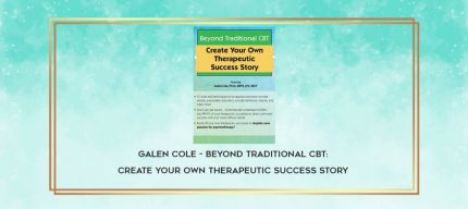 Galen Cole - Beyond Traditional CBT: Create your own Therapeutic Success Story download