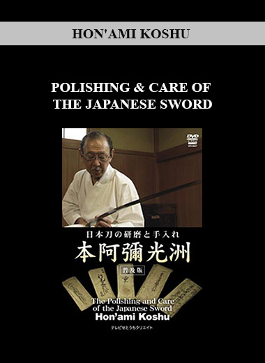 HON'AMI KOSHU - POLISHING & CARE OF THE JAPANESE SWORD download