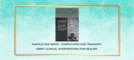 Harold Ivan Smith - Complicated and Traumatic Grief: Clinical Interventions for Healing download