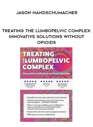 Treating the Lumbopelvic Complex: Innovative Solutions without Opioids - Jason Handschumacher download