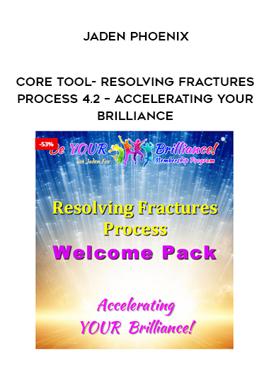 Jaden Phoenix - CORE TOOL- Resolving Fractures Process 4.2 - Accelerating Your Brilliance download