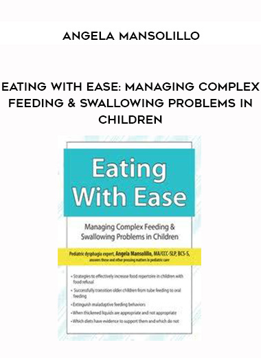 Angela Mansolillo - Eating with Ease: Managing Complex Feeding & Swallowing Problems in Children download