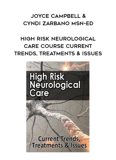 Joyce Campbell & Cyndi Zarbano MSN-Ed - High Risk Neurological Care Course Current Trends