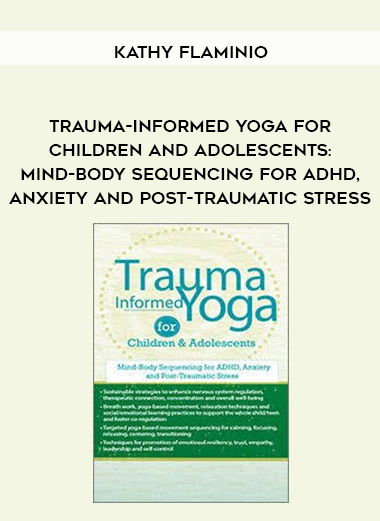 Trauma-Informed Yoga for Children and Adolescents: Mind-Body Sequencing for ADHD
