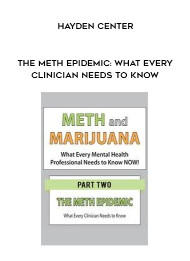 The Meth Epidemic: What Every Clinician Needs to Know - Hayden Center download