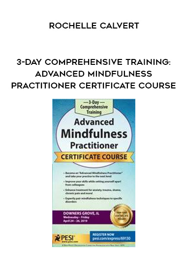 3-Day Comprehensive Training: Advanced Mindfulness Practitioner Certificate Course - Rochelle Calvert download