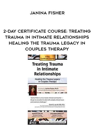 2-Day Certificate Course: Treating Trauma in Intimate Relationships - Healing the Trauma Legacy in Couples Therapy - Janina Fisher download