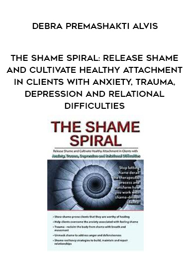 The Shame Spiral: Release Shame and Cultivate Healthy Attachment in Clients with Anxiety