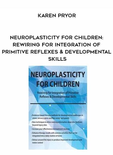 Neuroplasticity for Children: Rewiring for Integration of Primitive Reflexes & Developmental Skills - Karen Pryor download