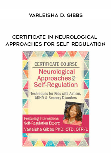 Certificate in Neurological Approaches for Self-Regulation - Varleisha D. Gibbs download