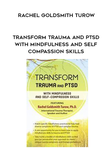 Transform Trauma and PTSD with Mindfulness and Self-Compassion Skills - Rachel Goldsmith Turow download