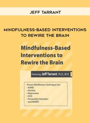 Mindfulness-Based Interventions to Rewire the Brain - Jeff Tarrant download