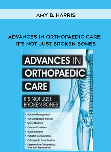 Advances in Orthopaedic Care: It's Not Just Broken Bones - Amy B. Harris download