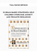 10 Brain-Based Strategies: Help Children Overcome Anxiety and Promote Resilience - Tina Payne Bryson download