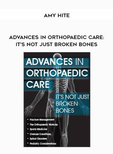 Advances in Orthopaedic Care: It's Not Just Broken Bones - Amy Hite download