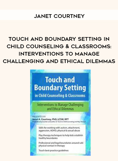 Touch and Boundary Setting in Child Counseling & Classrooms: Interventions to Manage Challenging and Ethical Dilemmas - Janet Courtney download