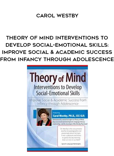 Theory of Mind Interventions to Develop Social-Emotional Skills: Improve Social & Academic Success from Infancy Through Adolescence  - Carol Westby download