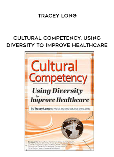 Cultural Competency: Using Diversity to Improve Healthcare - Tracey Long download