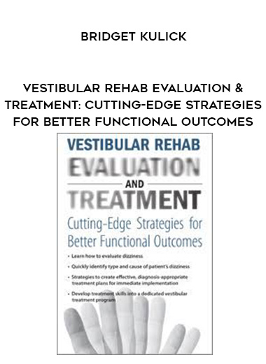 Vestibular Rehab Evaluation & Treatment: Cutting-Edge Strategies for Better Functional Outcomes - Bridget Kulick download