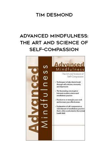 Advanced Mindfulness: The Art and Science of Self-Compassion - Tim Desmond download