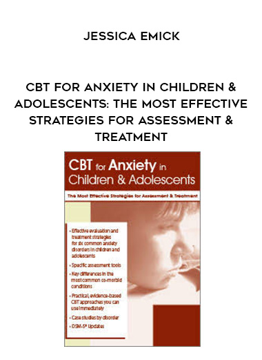 CBT for Anxiety in Children & Adolescents: The Most Effective Strategies for Assessment & Treatment - Jessica Emick download