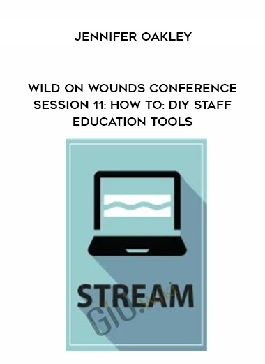 Wild on Wounds Conference Session 11: HOW TO: DIY Staff Education Tools - Jennifer Oakley download