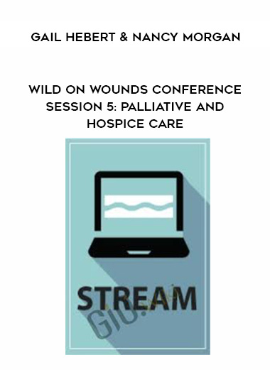 Wild on Wounds Conference Session 5: Palliative and Hospice Care - Gail Hebert & Nancy Morgan download