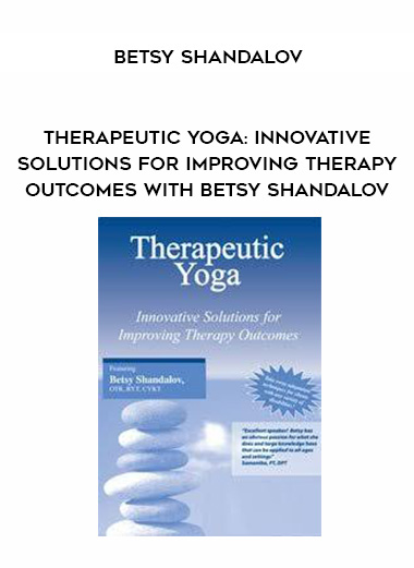 Therapeutic Yoga: Innovative Solutions for Improving Therapy Outcomes with Betsy Shandalov - Betsy Shandalov download