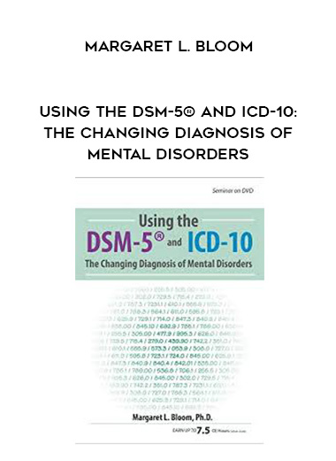Using the DSM-5® and ICD-10: The Changing Diagnosis of Mental Disorders - Margaret L. Bloom download