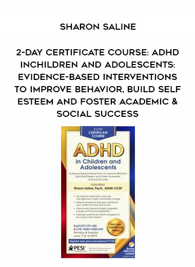2-Day Certificate Course: ADHD in Children and Adolescents: Evidence-Based Interventions to Improve Behavior. Build Self-Esteem and Foster Academic & Social Success - Sharon Saline download