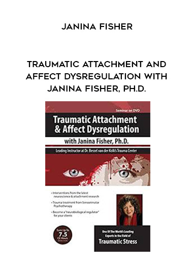 Traumatic Attachment and Affect Dysregulation with Janina Fisher