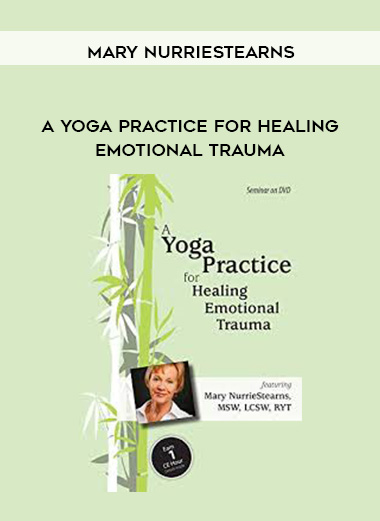 A Yoga Practice for Healing Emotional Trauma - Mary NurrieStearns download