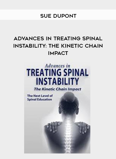 Advances in Treating Spinal Instability: The Kinetic Chain Impact - Sue DuPont download