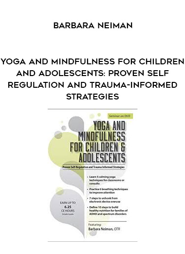 Yoga and Mindfulness for Children and Adolescents: Proven Self-Regulation and Trauma-Informed Strategies - Barbara Neiman download