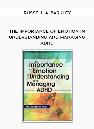 The Importance of Emotion in Understanding and Managing ADHD - Russell A. Barkley download