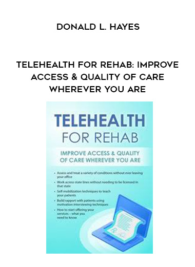 Telehealth for Rehab: Improve Access & Quality of Care Wherever You Are - Donald L. Hayes download