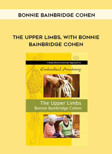 Bonnie Bainbridge Cohen - THE UPPER LIMBS