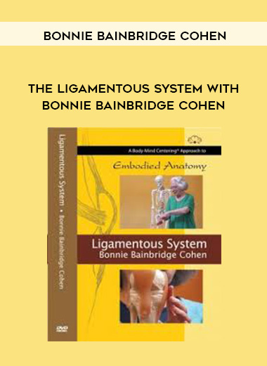 Bonnie Bainbridge Cohen - THE LIGAMENTOUS SYSTEM WITH BONNIE BAINBRIDGE COHEN download