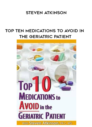 Top Ten Medications to Avoid in the Geriatric Patient - Steven Atkinson download