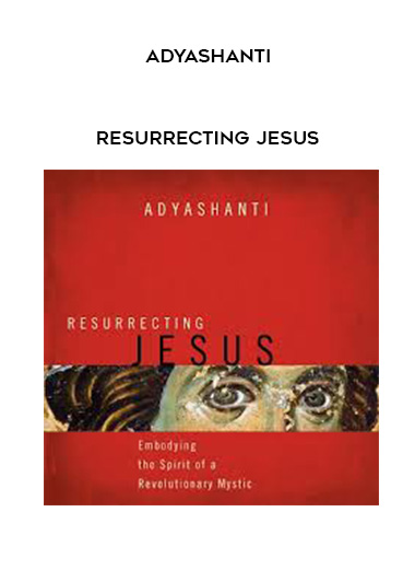 ADYASHANTI - Resurrecting Jesus download